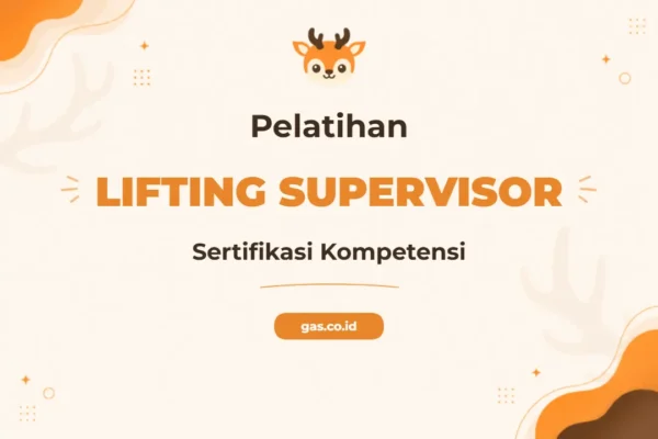 Pelatihan Lifting Supervisor Profesional untuk Industri Kritis