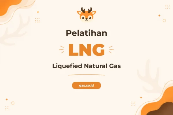 Pelatihan Liquefied Natural Gas Komprehensif untuk Profesional Industri Energi