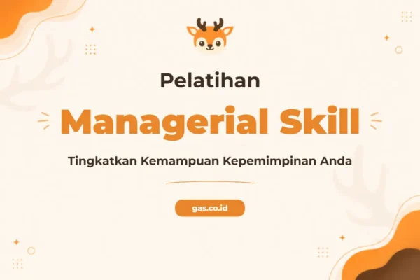 Pelatihan Managerial Skill Profesional untuk Pemimpin Masa Depan
