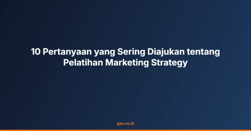 10 Pertanyaan yang Sering Diajukan tentang Pelatihan Marketing Strategy