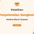 Pelatihan Mediasi Dan Penyelesaian Sengketa Bisnis Profesional
