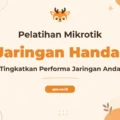Pelatihan Mikrotik Jaringan Komputer Profesional