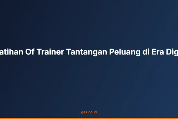 Pelatihan Of Trainer Tantangan Peluang di Era Digital