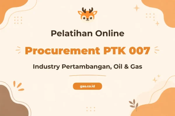Pelatihan Online Procurement Ptk 007 Untuk Industri Pertambangan dan Oil & Gas