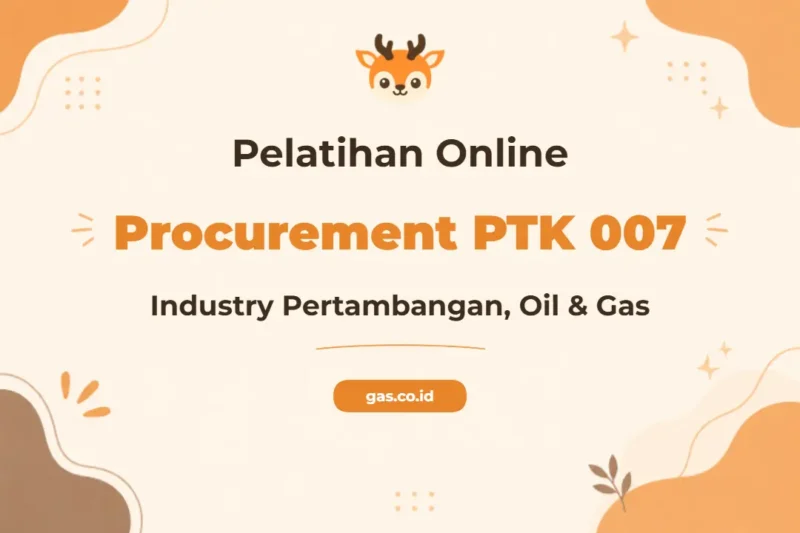 Pelatihan Online Procurement Ptk 007 Untuk Industri Pertambangan dan Oil & Gas