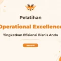 Pelatihan Operational Excellence untuk Peningkatan Kinerja Bisnis