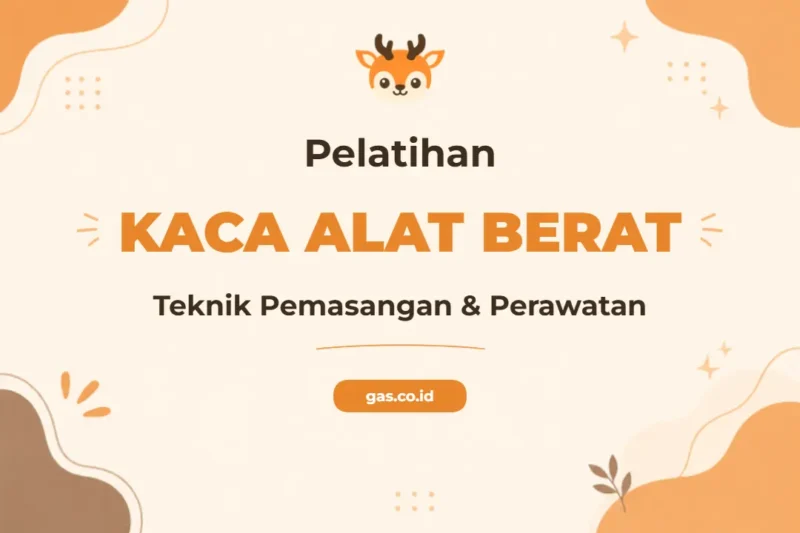 Pelatihan Pemasangan Kaca Alat Berat Bagi Profesional Industri