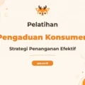 Pelatihan Penanganan Pengaduan Konsumen Profesional untuk Keunggulan Bisnis