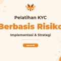 Pelatihan Penerapan Kyc Berbasis Risiko untuk Profesional Keuangan