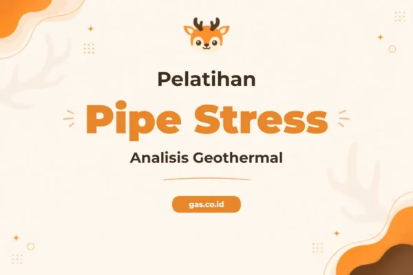Pelatihan Pipe Stress Analysis Geothermal untuk Profesional Teknik Energi