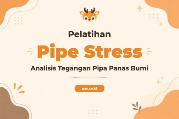 Pelatihan Pipe Stress Analysis Geothermal untuk Keamanan Operasional