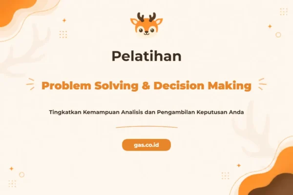 Pelatihan Problem Solving & Decision Making Tingkatkan Kemampuan Analisis dan Pengambilan Keputusan Strategis