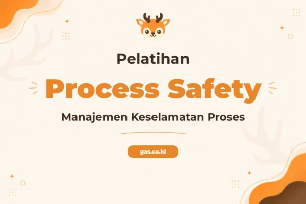 Pelatihan Process Safety Management Komprehensif untuk Industri Aman