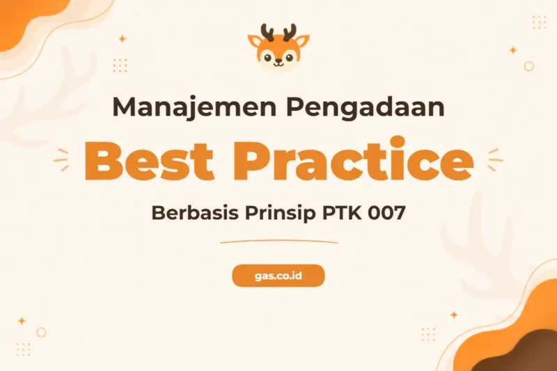 Pelatihan Procurement Management And Best Practice Based On Ptk 007 Principles untuk Profesional Pengadaan