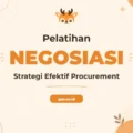 Pelatihan Procurement Negotiation Strategis untuk Keunggulan Kompetitif