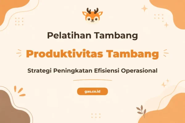 Pelatihan Produktivitas Tambang Strategi Meningkatkan Efisiensi Operasional