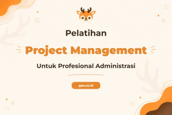 Pelatihan Project Management Administrative untuk Profesional yang Efektif