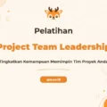 Pelatihan Project Team Leadership Unggul untuk Sukses Proyek Anda