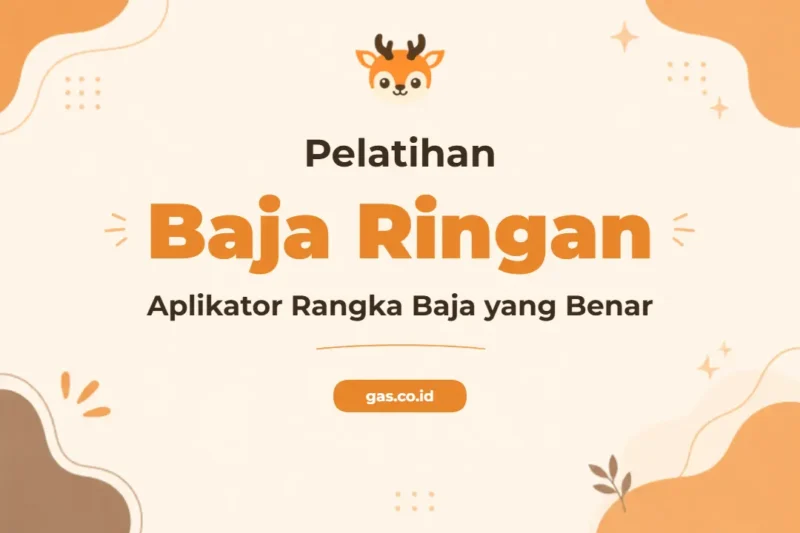 Pelatihan Rangkai Baja Ringan Yang Benar Untuk Konstruksi Unggul