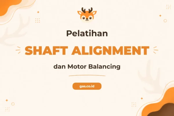 Pelatihan Shaft Alignment & Motor Balancing untuk Profesional Pemeliharaan Presisi