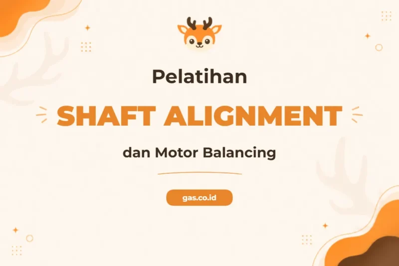 Pelatihan Shaft Alignment & Motor Balancing untuk Profesional Pemeliharaan Presisi