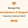 Pelatihan Sinergi Antara Manajemen Dan Tim Support Untuk Profesional Unggul