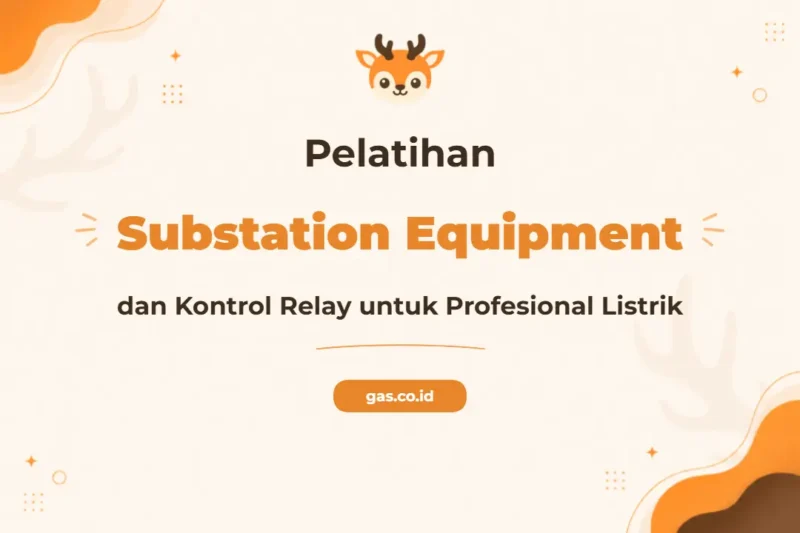 Pelatihan Substation Equipment & Control Relay Bersertifikat untuk Profesional Energi