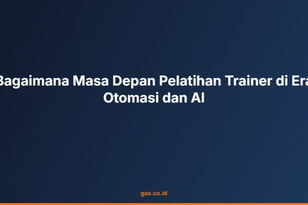 Bagaimana Masa Depan Pelatihan Trainer di Era Otomasi dan AI