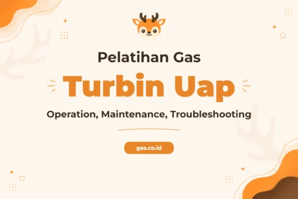 Pelatihan Turbin Gas & Turbin Uap Operation, Maintenance, And Troubleshooting Komprehensif