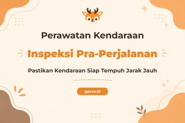 Pelatihan Vehicle Maintenance & Pre-Journey Inspection Profesional untuk Keselamatan Optimal