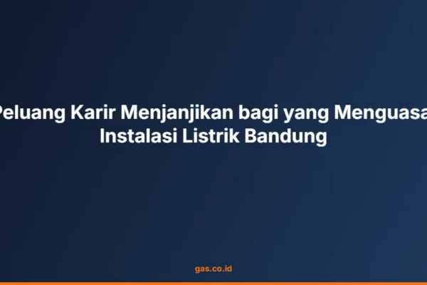 Peluang Karir Menjanjikan bagi yang Menguasai Instalasi Listrik Bandung