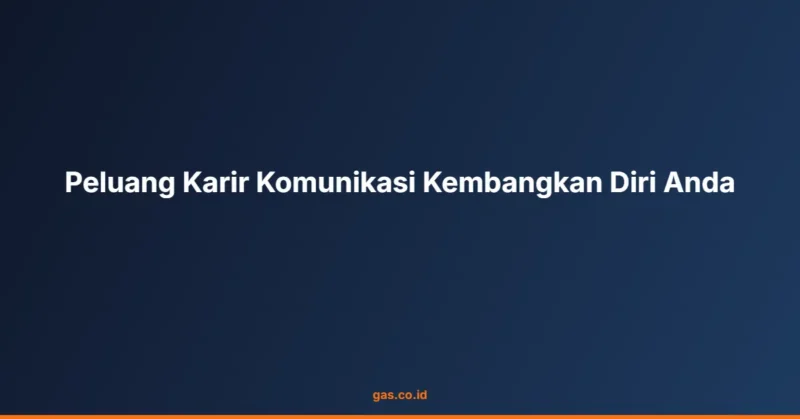 Peluang Karir Komunikasi Kembangkan Diri Anda