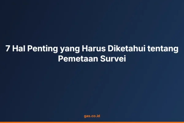 7 Hal Penting yang Harus Diketahui tentang Pemetaan Survei