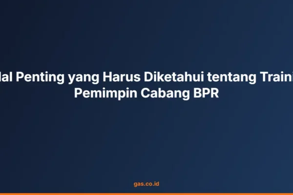 7 Hal Penting yang Harus Diketahui tentang Training Pemimpin Cabang BPR
