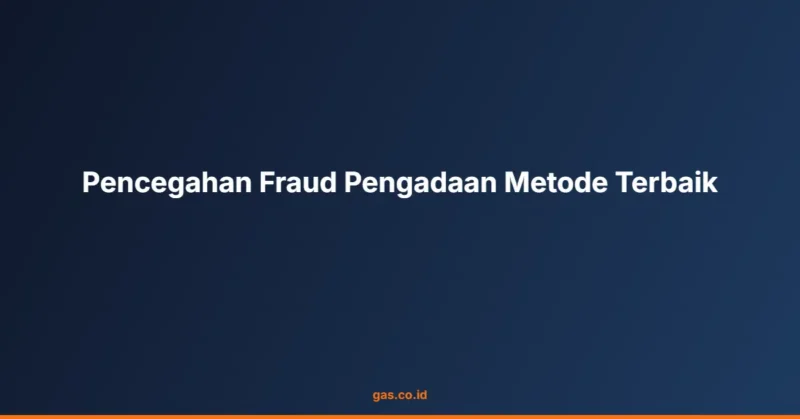 Pencegahan Fraud Pengadaan Metode Terbaik