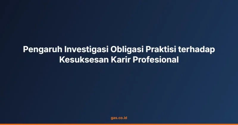 Pengaruh Investigasi Obligasi Praktisi terhadap Kesuksesan Karir Profesional