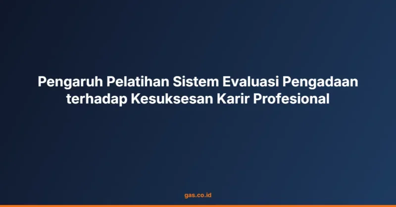 Pengaruh Pelatihan Sistem Evaluasi Pengadaan terhadap Kesuksesan Karir Profesional