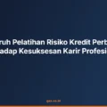 Pengaruh Pelatihan Risiko Kredit Perbankan terhadap Kesuksesan Karir Profesional