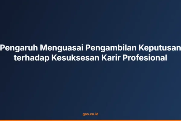 Pengaruh Menguasai Pengambilan Keputusan terhadap Kesuksesan Karir Profesional