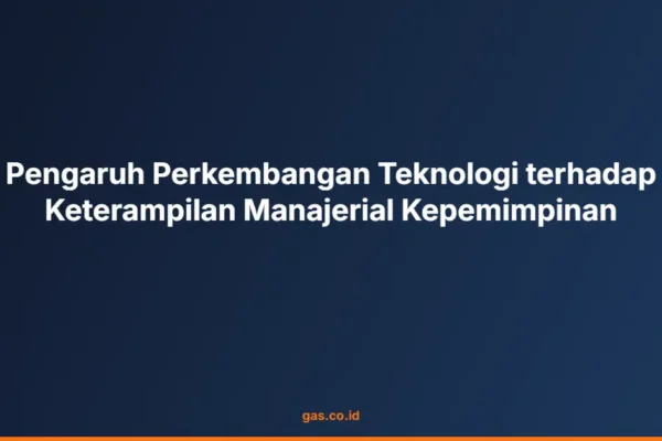 Pengaruh Perkembangan Teknologi terhadap Keterampilan Manajerial Kepemimpinan