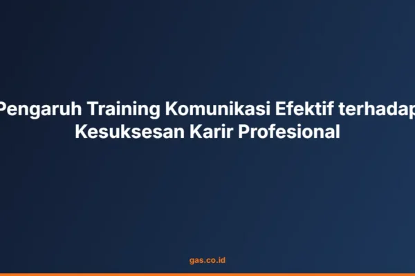 Pengaruh Training Komunikasi Efektif terhadap Kesuksesan Karir Profesional