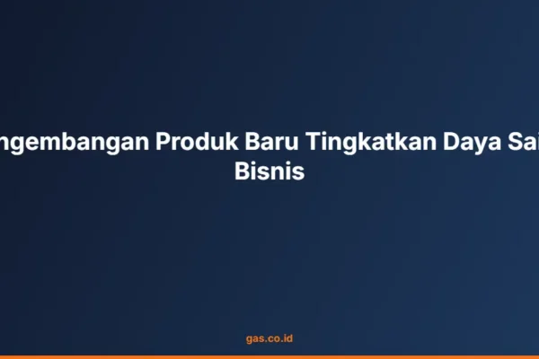 Pengembangan Produk Baru Tingkatkan Daya Saing Bisnis