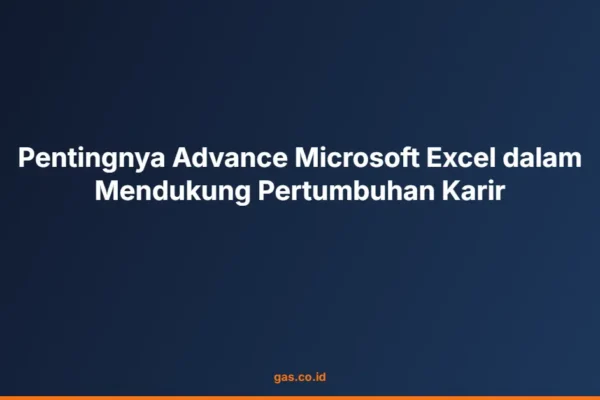 Pentingnya Advance Microsoft Excel dalam Mendukung Pertumbuhan Karir