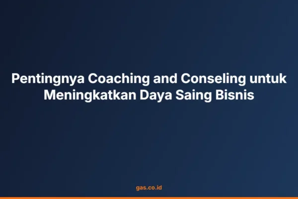 Pentingnya Coaching and Conseling untuk Meningkatkan Daya Saing Bisnis