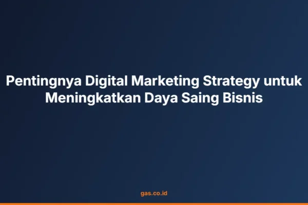 Pentingnya Digital Marketing Strategy untuk Meningkatkan Daya Saing Bisnis