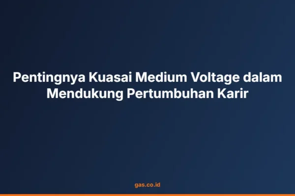 Pentingnya Kuasai Medium Voltage dalam Mendukung Pertumbuhan Karir