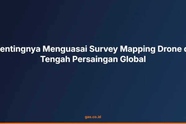 Pentingnya Menguasai Survey Mapping Drone di Tengah Persaingan Global