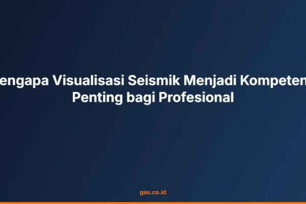 Mengapa Visualisasi Seismik Menjadi Kompetensi Penting bagi Profesional