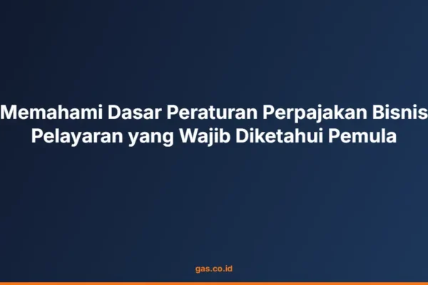 Memahami Dasar Peraturan Perpajakan Bisnis Pelayaran yang Wajib Diketahui Pemula