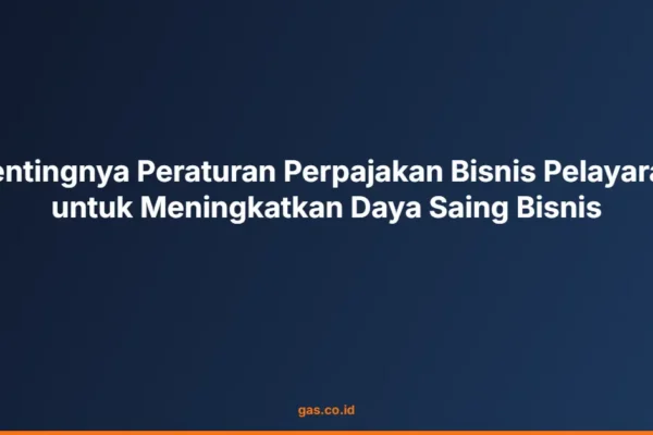Pentingnya Peraturan Perpajakan Bisnis Pelayaran untuk Meningkatkan Daya Saing Bisnis
